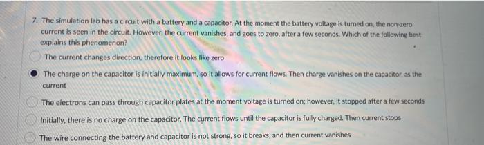 7. The simulation lab has a circuit with a battery and a capacitor. At the moment the battery voltage is turned on, the nonze