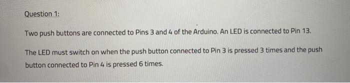 Solved Question 1: Two push buttons are connected to Pins 3 | Chegg.com