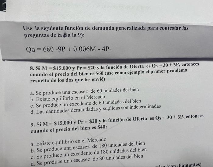 Use la siguiente función de demanda generalizada para contestar las preguntas de la 8 a la 9): \[ \mathrm{Qd}=680-9 \mathrm{P