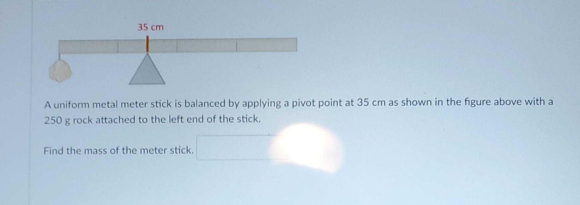 Solved 35 cm A uniform metal meter stick is balanced by | Chegg.com