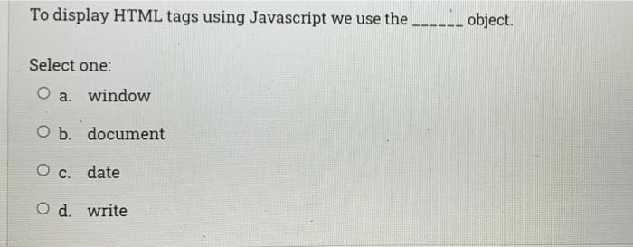 Solved To display HTML tags using Javascript we use the | Chegg.com