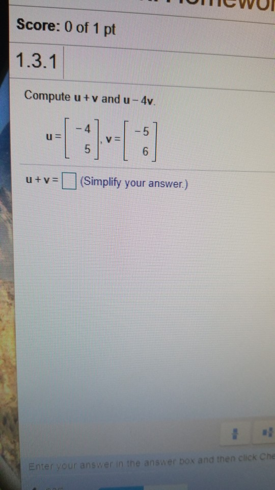 Solved Score: 0 of 1 pt 1.3.1 Compute u +v and u-4v. 4 -5 u | Chegg.com