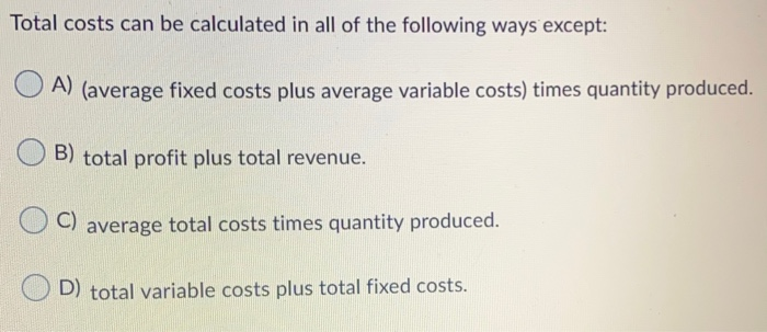 Solved Total costs can be calculated in all of the following | Chegg.com