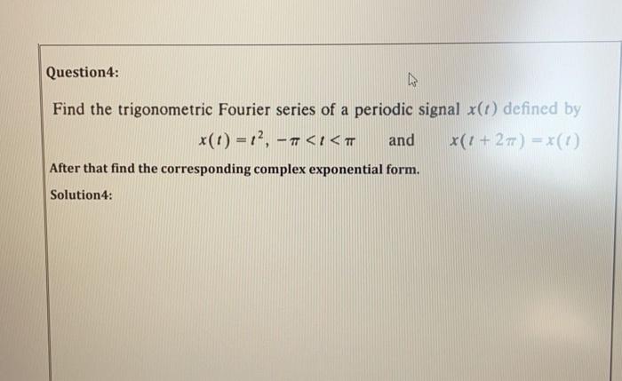 Solved Question4: Find the trigonometric Fourier series of a | Chegg.com