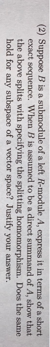 Solved (2) Suppose B is a submodule of a left R-module A, | Chegg.com
