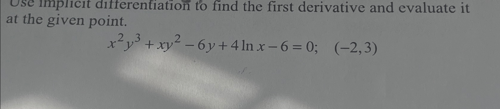 Solved at the given point.x2y3+xy2-6y+4lnx-6=0;,(-2,3) | Chegg.com