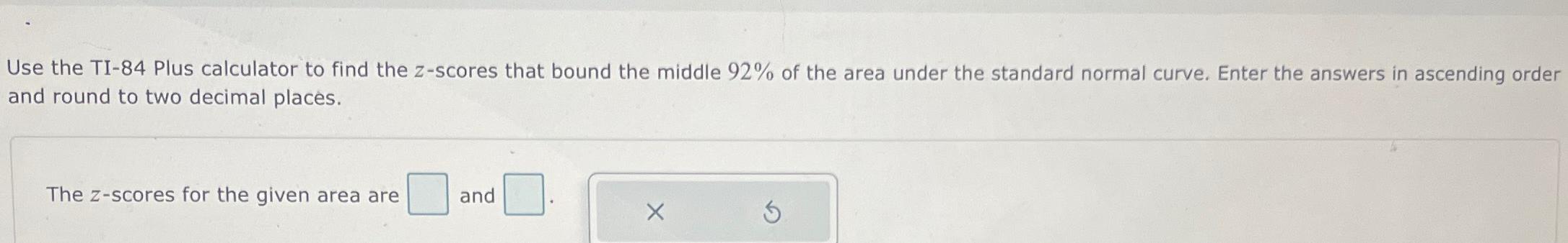 Solved Use the TI-84 ﻿Plus calculator to find the z-scores | Chegg.com