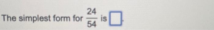 Solved The simplest form for 5424 is | Chegg.com
