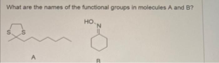 What are the names of the functional groups in molecules A and B?
??..
S.
S
A
B