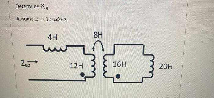 Solved Determine Zeq Assumew 1 rad/sec 4H 8H Zea 12H 16H 20H | Chegg.com