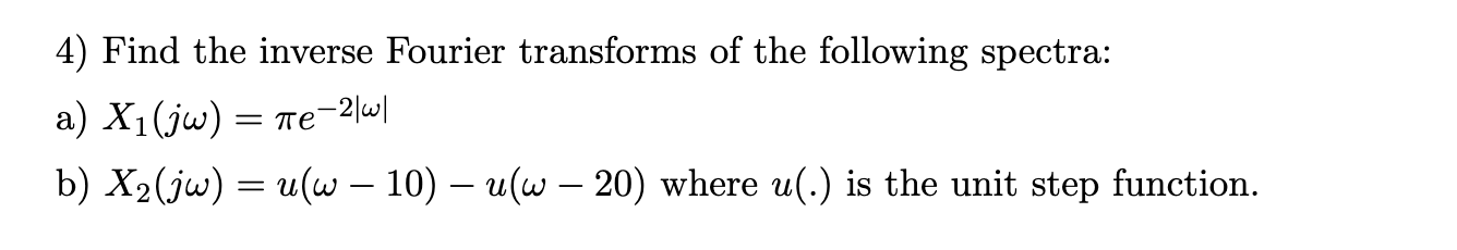 Solved Find the inverse Fourier transforms of ﻿the following | Chegg.com