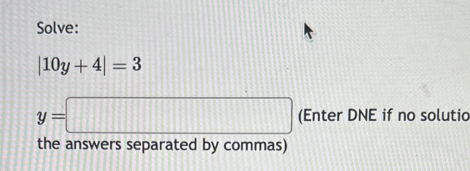 Solved Solve:|10y+4|=3y=(Enter DNE if no solutio the answers | Chegg.com