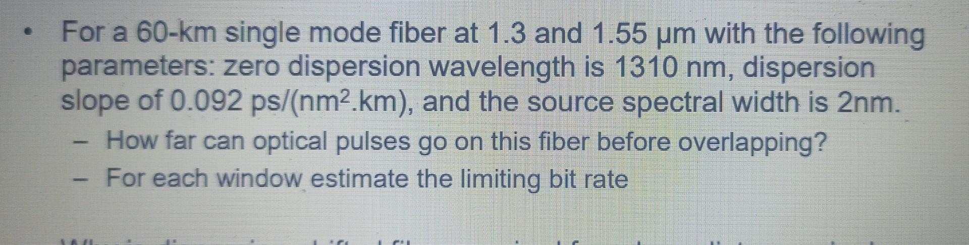 For a 60−km single mode fiber at 1.3 and 1.55μm with | Chegg.com