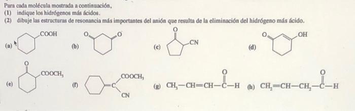 Para cada molécula mostrada a continuación, (1) indique los hidrógenos mís ácidos. (2) dibuje las estructuras de resonancia m