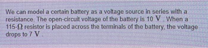 Solved We Can Model A Certain Battery As A Voltage Source In | Chegg.com