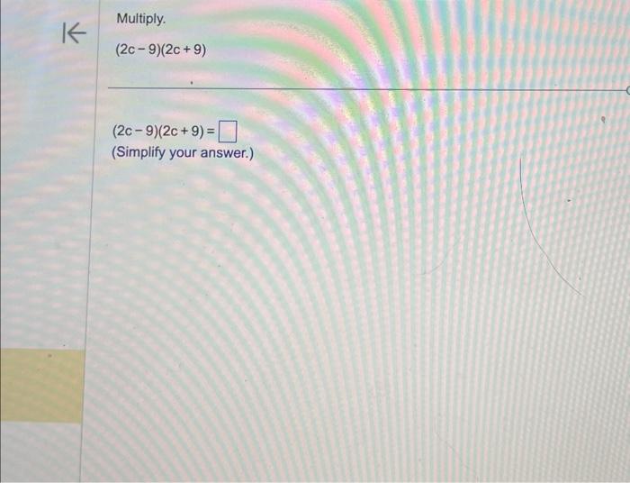Solved Multiply. (2c−9)(2c+9) (2c−9)(2c+9)= (Simplify your | Chegg.com