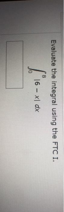 Evaluate the integral using the FTC I. ( 16 xlox 16 - xl dx