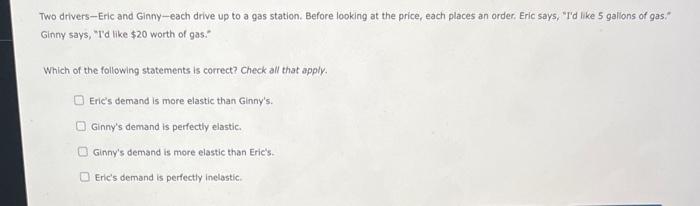 Solved Two drivers-Eric and Ginny-each drive up to a gas | Chegg.com