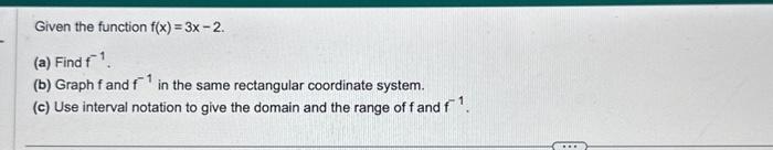 Solved Given the function f(x) = 3x - 2. (a) Find f¹. (b) | Chegg.com