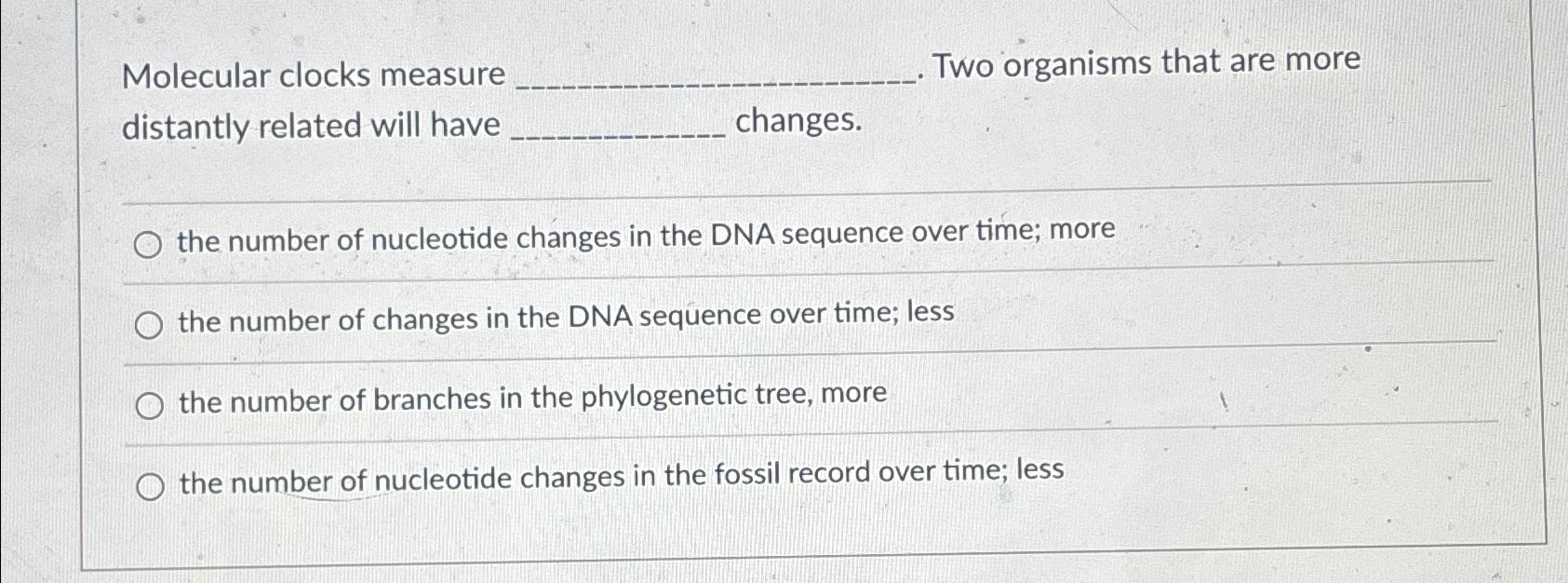 Solved Molecular clocks measure Two organisms that are more