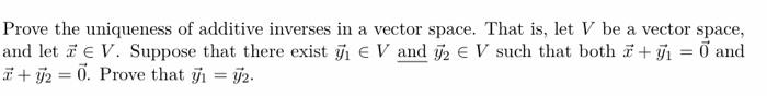 Solved Prove the uniqueness of additive inverses in a vector | Chegg.com