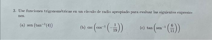 3. Use funciones trigonométricas en un círculo de radio apropiado para evaluar las siguientes expresiones. (a) \( \operatorna