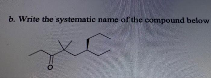 Solved b. Write the systematic name of the compound below | Chegg.com
