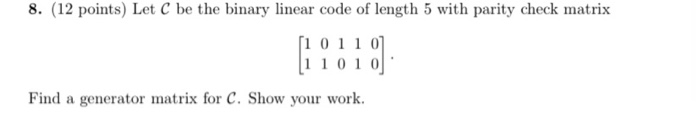 Solved 8. (12 points) Let C be the binary linear code of | Chegg.com