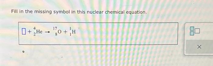 Solved Fill in the missing symbol in this nuclear chemical | Chegg.com