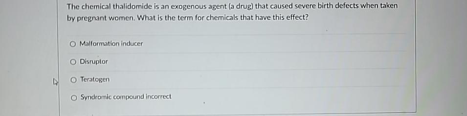 Solved The chemical thalidomide is an exogenous agent (a | Chegg.com