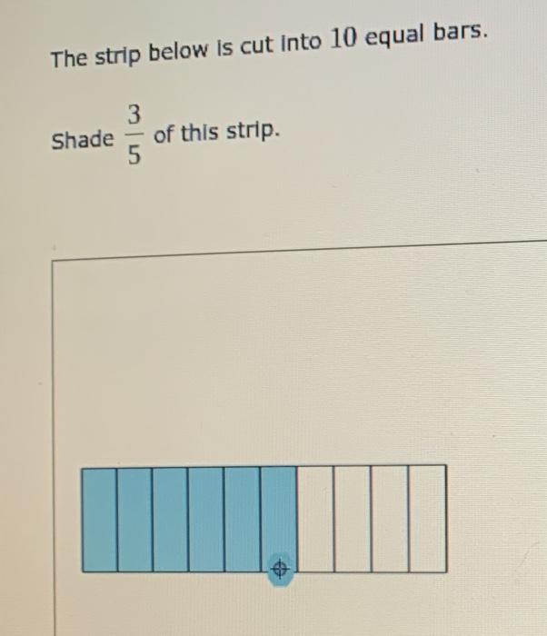 Solved The strip below is cut into 10 equal bars. 3 Shade 5