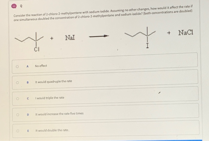 Consider The Reaction Of 2-chloro-2-methylpentane With Sodium Iodide