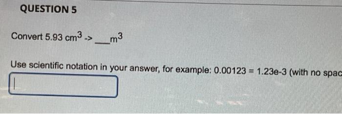 Solved Question 5 Convert 5 93 Cm3 M3 Use Scientific Chegg Com