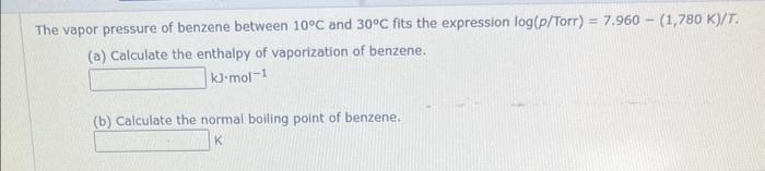 Solved The vapor pressure of benzene between 10∘C and 30∘C | Chegg.com