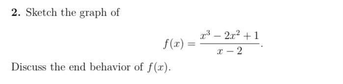 Solved 2. Sketch the graph of 23 - 2.x2 +1 . - 2 Discuss the | Chegg.com