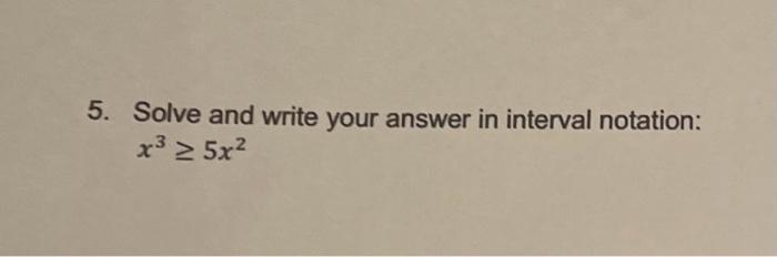 Solved 5. Solve and write your answer in interval notation: | Chegg.com