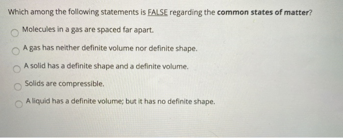 which of the following statements regarding matter is false