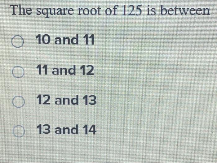 solved-the-square-root-of-125-is-between-10-and-11-11-and-12-chegg