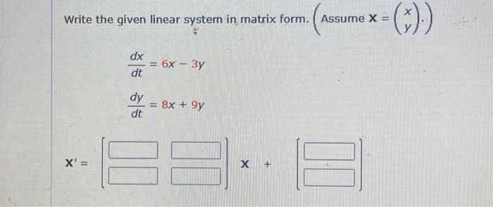Solved Write the given linear system in matrix form. (Assume | Chegg.com