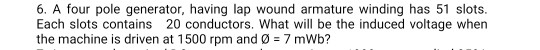 Solved 6. A four pole generator, having lap wound armature | Chegg.com