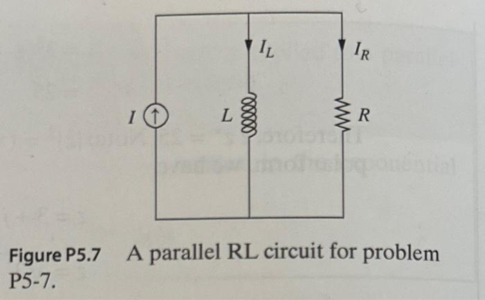 Figure P5.7 A parallel RL circuit for problem \( \mathrm{P} 5-7 \).