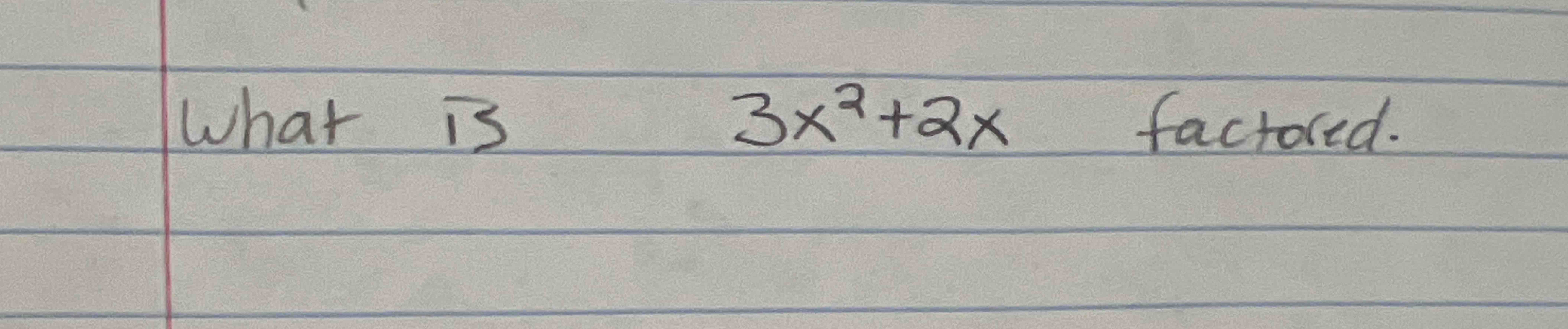 Solved What Is 3x2 2x factored Chegg