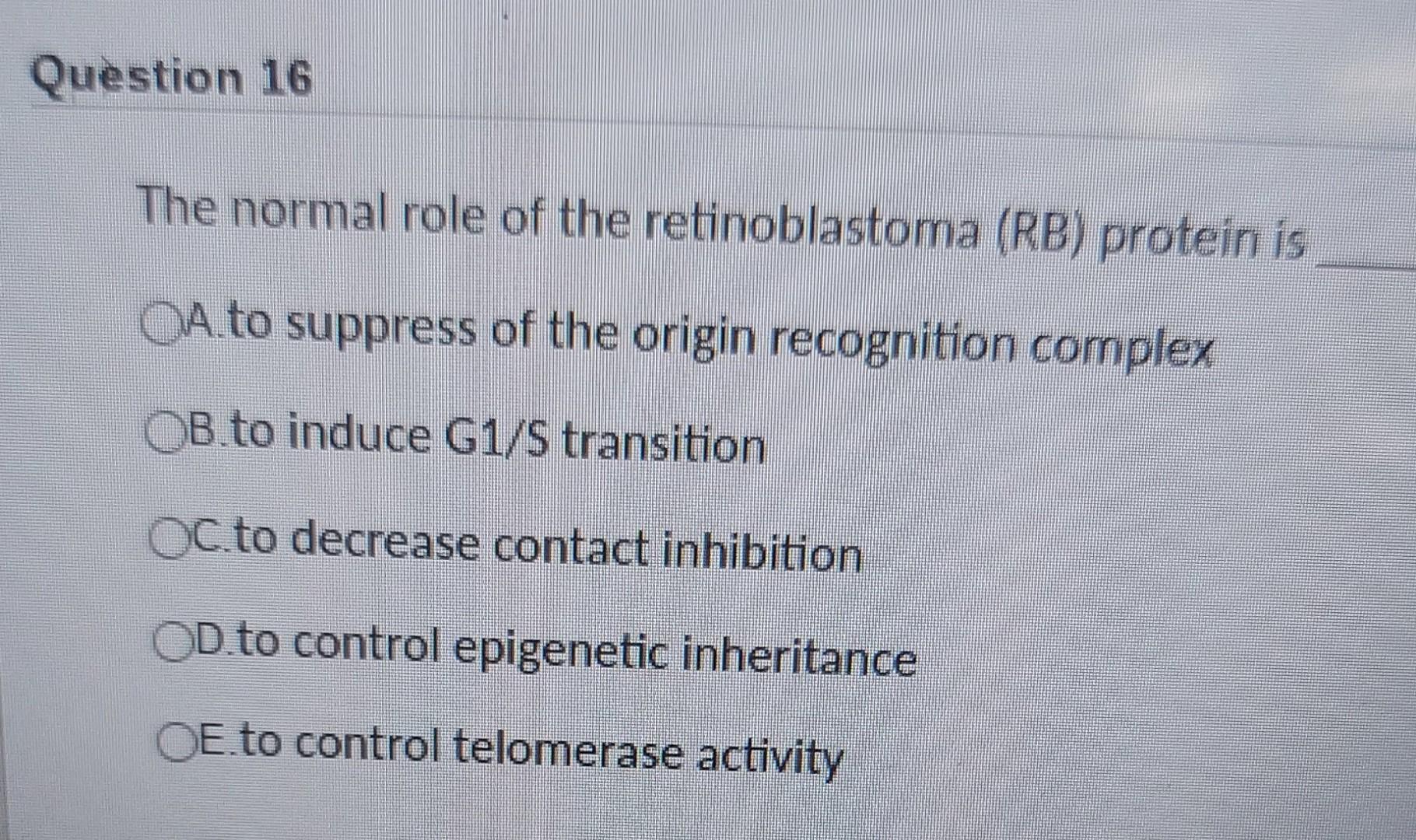 Solved Question 16 The normal role of the retinoblastoma