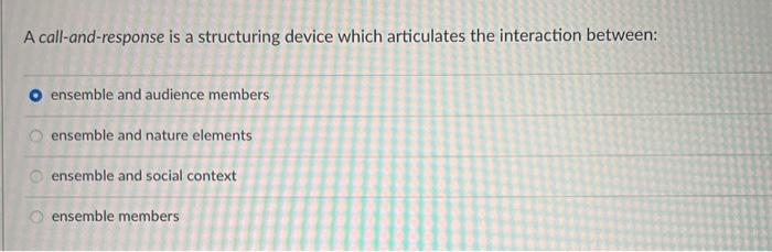 A call-and-response is a structuring device which | Chegg.com