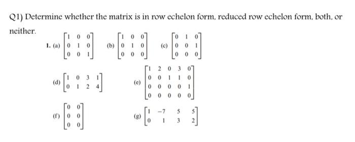 Solved Q1) Determine whether the matrix is in row echelon | Chegg.com