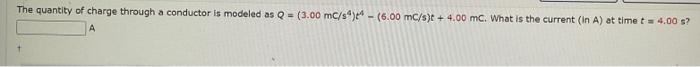 Solved The quantity of charge through a conductor is modeled | Chegg.com