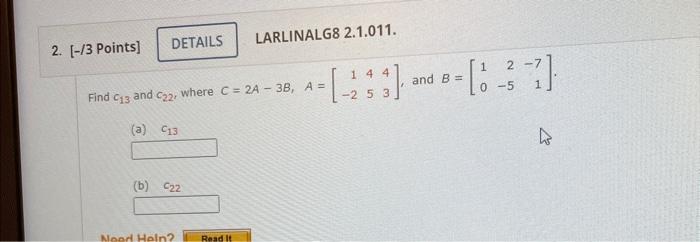 Solved Find c13 and c22, where C=2A−3B,A=[1−24543], and | Chegg.com