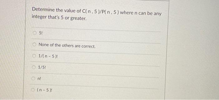 Solved Determine the value of Cin,5)/P( n , 5) where n can | Chegg.com