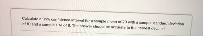 Solved Calculate a 95% confidence interval for a sample mean | Chegg.com