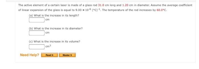 The active element of a certain laser is made of a glass rod 31.0 cm long and 1.20 cm in diameter. Assume the average coeffic